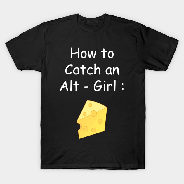How to Catch an Alt Girl T-Shirt by swimgodapparel